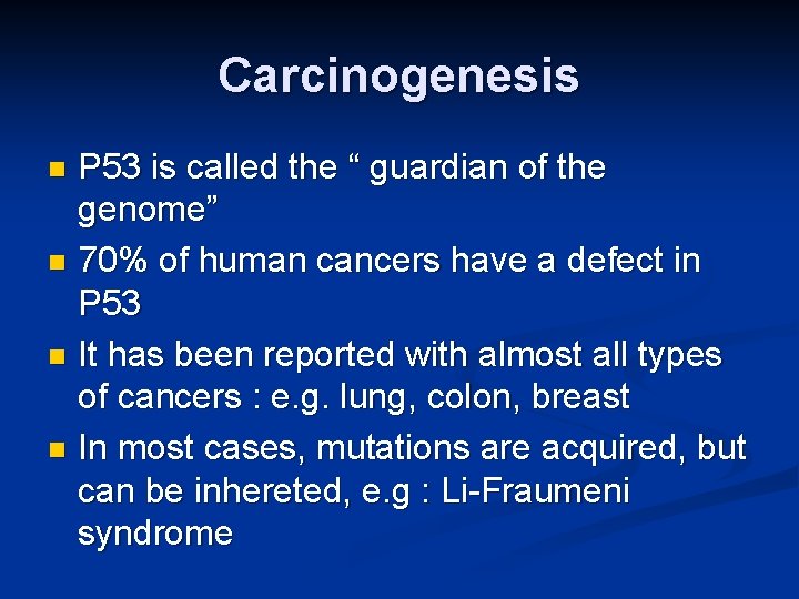 Carcinogenesis P 53 is called the “ guardian of the genome” n 70% of