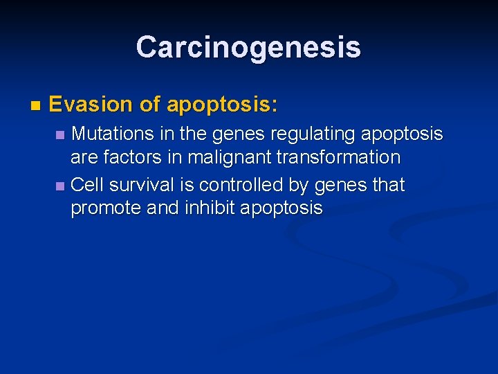 Carcinogenesis n Evasion of apoptosis: Mutations in the genes regulating apoptosis are factors in