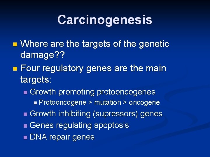 Carcinogenesis Where are the targets of the genetic damage? ? n Four regulatory genes