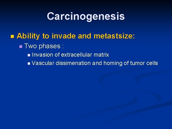 Carcinogenesis n Ability to invade and metastsize: n Two phases : n Invasion of