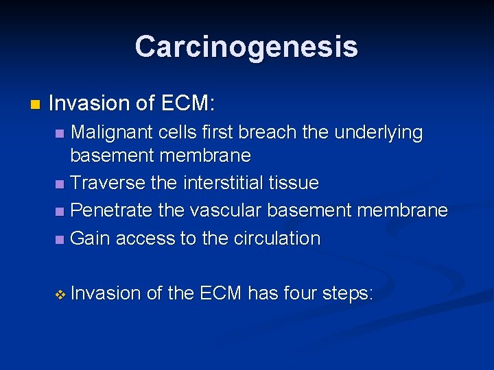 Carcinogenesis n Invasion of ECM: Malignant cells first breach the underlying basement membrane n