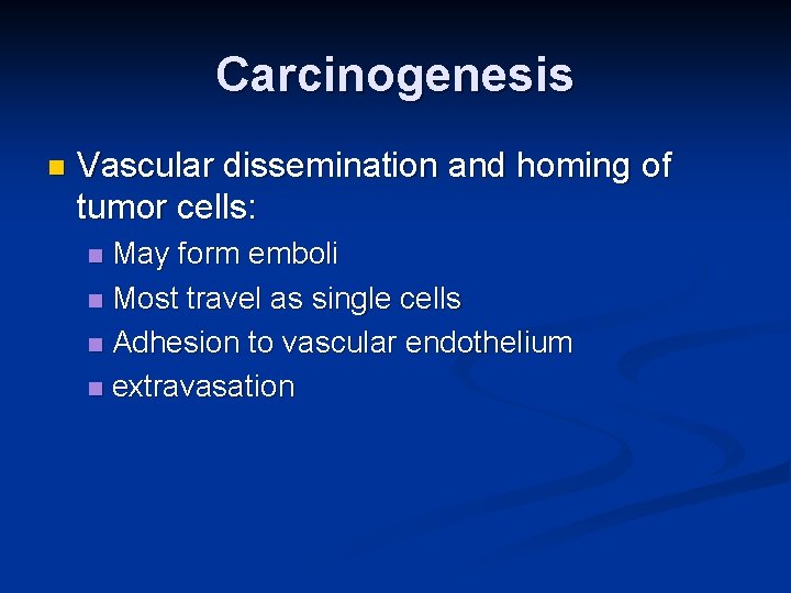 Carcinogenesis n Vascular dissemination and homing of tumor cells: May form emboli n Most