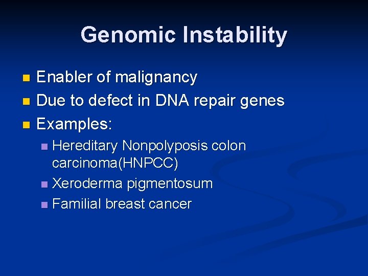 Genomic Instability Enabler of malignancy n Due to defect in DNA repair genes n