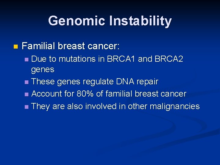 Genomic Instability n Familial breast cancer: Due to mutations in BRCA 1 and BRCA