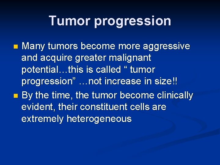 Tumor progression Many tumors become more aggressive and acquire greater malignant potential…this is called