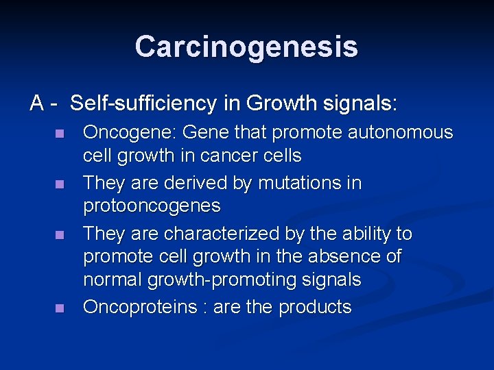 Carcinogenesis A - Self-sufficiency in Growth signals: n n Oncogene: Gene that promote autonomous