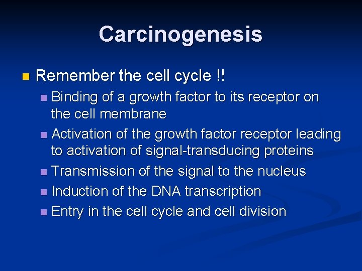 Carcinogenesis n Remember the cell cycle !! Binding of a growth factor to its