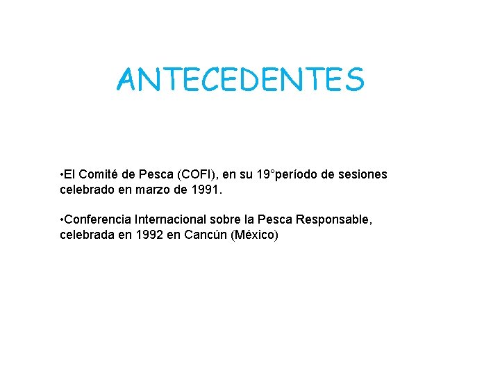 ANTECEDENTES • El Comité de Pesca (COFI), en su 19°período de sesiones celebrado en