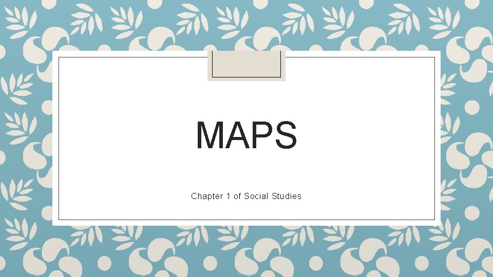 MAPS Chapter 1 of Social Studies 