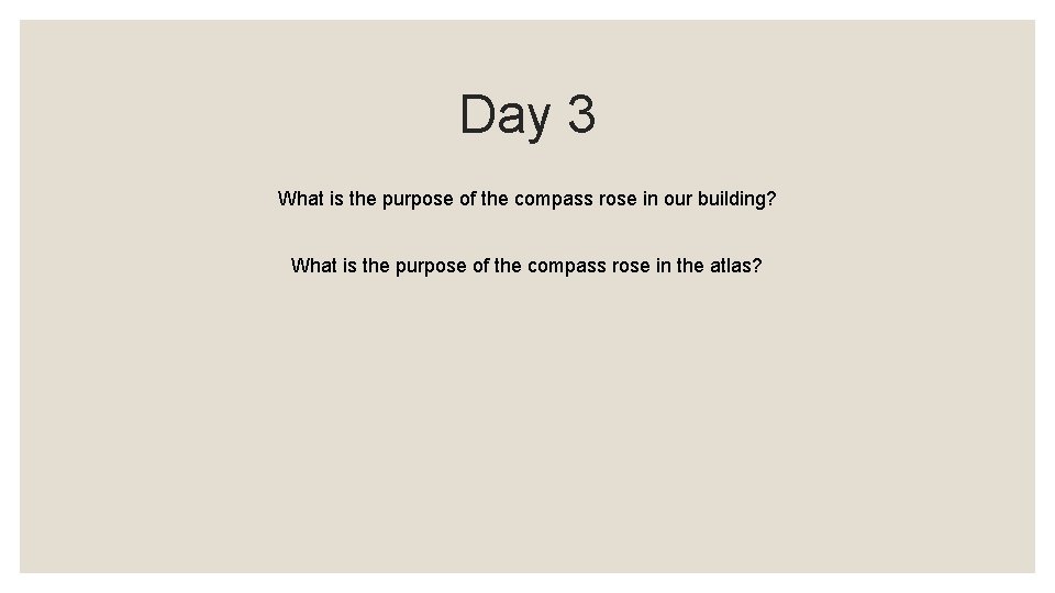 Day 3 What is the purpose of the compass rose in our building? What