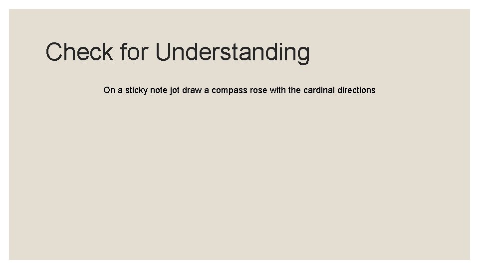Check for Understanding On a sticky note jot draw a compass rose with the