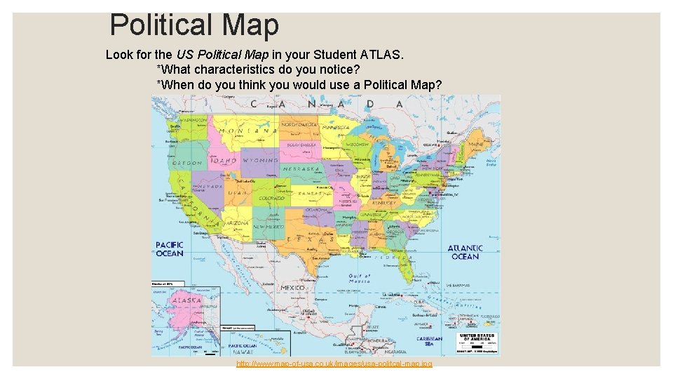 Political Map Look for the US Political Map in your Student ATLAS. *What characteristics
