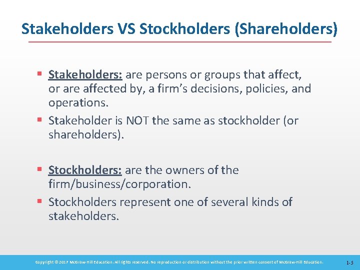 Stakeholders VS Stockholders (Shareholders) § Stakeholders: are persons or groups that affect, or are