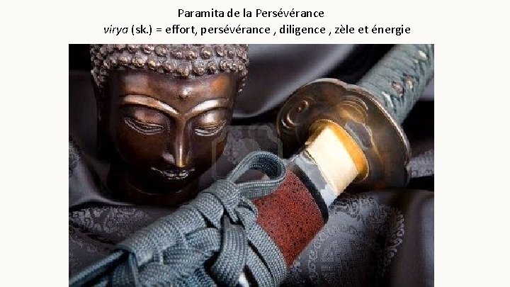 Paramita de la Persévérance virya (sk. ) = effort, persévérance , diligence , zèle