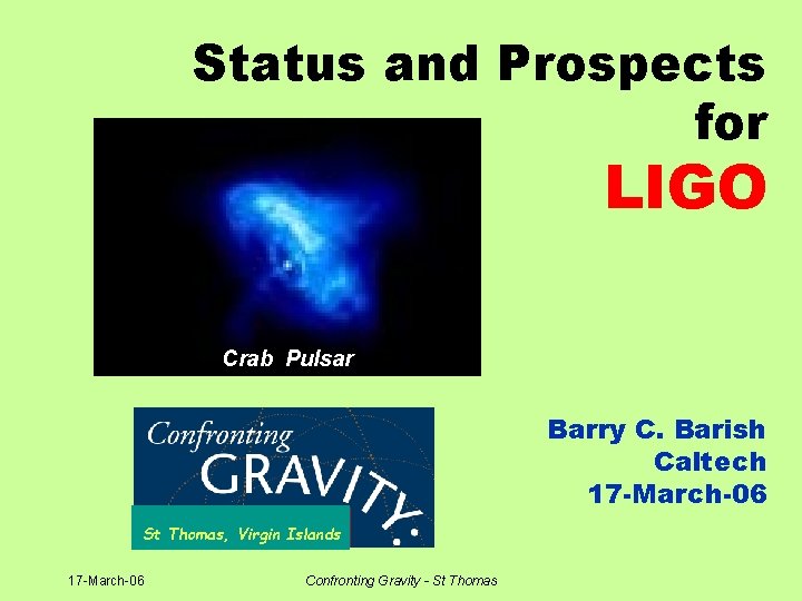 Status and Prospects for LIGO Crab Pulsar Barry C. Barish Caltech 17 -March-06 St