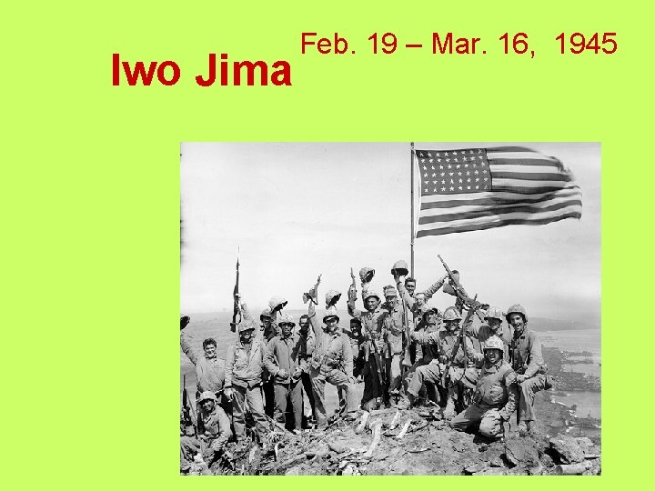 Iwo Jima Feb. 19 – Mar. 16, 1945 