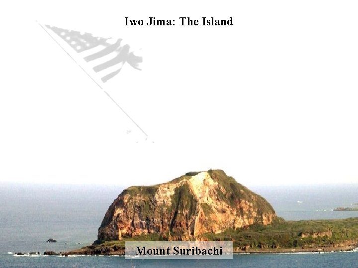 Iwo Jima: The Island Mount Suribachi 