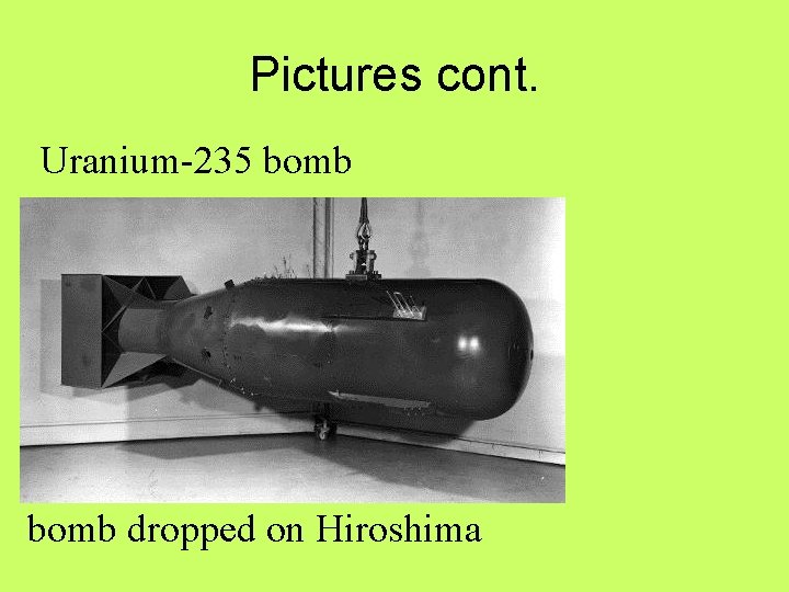 Pictures cont. Uranium-235 bomb dropped on Hiroshima 