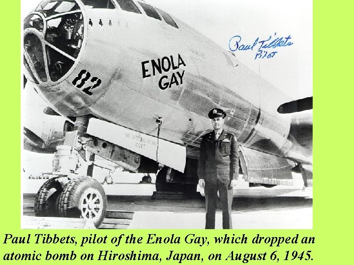 Paul Tibbets, pilot of the Enola Gay, which dropped an atomic bomb on Hiroshima,