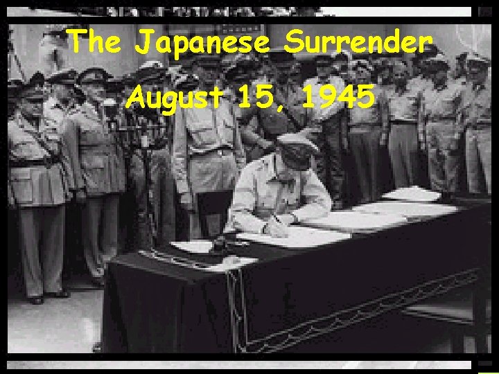 The Japanese Surrender August 15, 1945 
