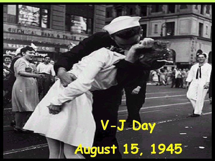 V-J Day August 15, 1945 