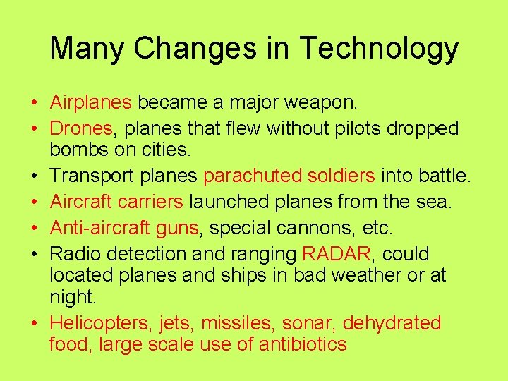 Many Changes in Technology • Airplanes became a major weapon. • Drones, planes that