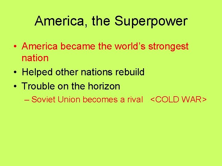 America, the Superpower • America became the world’s strongest nation • Helped other nations