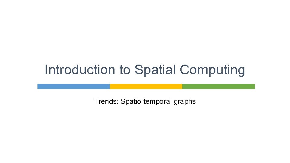 Introduction to Spatial Computing Trends: Spatio-temporal graphs 