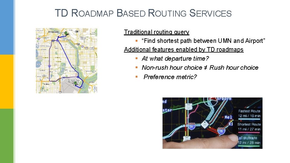 TD ROADMAP BASED ROUTING SERVICES Traditional routing query § “Find shortest path between UMN