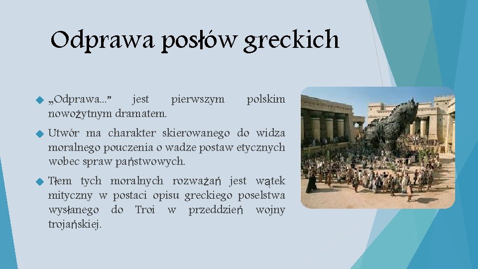 Odprawa posłów greckich „Odprawa. . . ” jest pierwszym nowożytnym dramatem. polskim Utwór ma