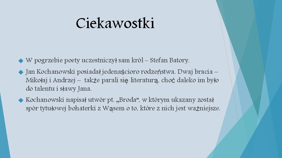 Ciekawostki W pogrzebie poety uczestniczył sam król – Stefan Batory. Jan Kochanowski posiadał jedenaścioro