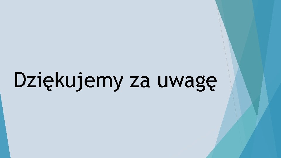 Dziękujemy za uwagę 