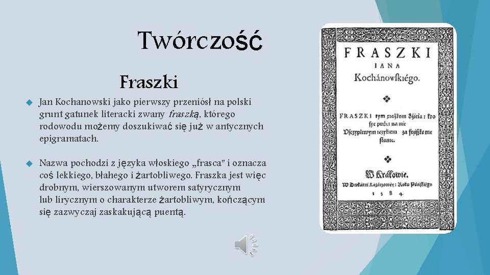 Twórczość Fraszki Jan Kochanowski jako pierwszy przeniósł na polski grunt gatunek literacki zwany fraszką,