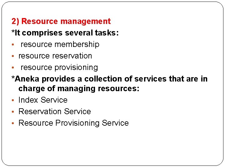 2) Resource management *It comprises several tasks: • resource membership • resource reservation •