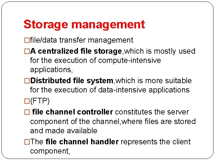 Storage management �file/data transfer management �A centralized file storage, which is mostly used for
