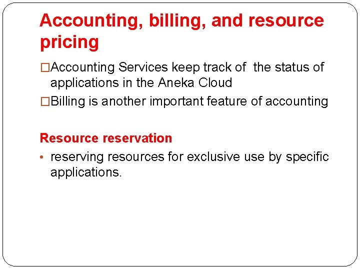 Accounting, billing, and resource pricing �Accounting Services keep track of the status of applications