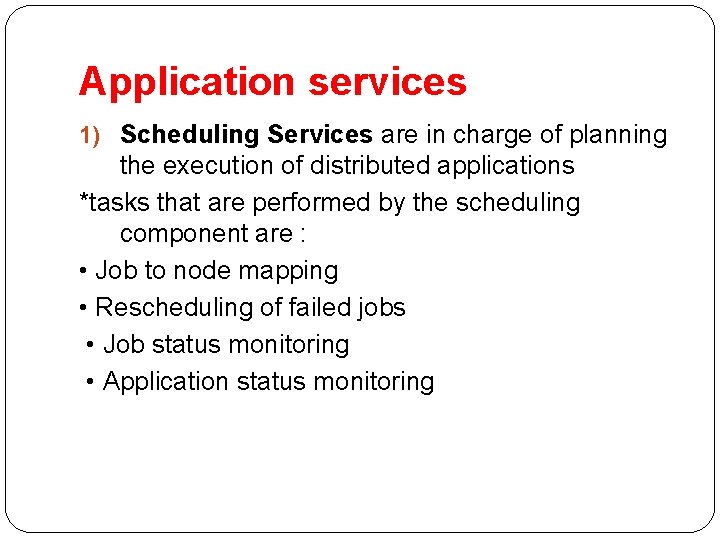 Application services 1) Scheduling Services are in charge of planning the execution of distributed
