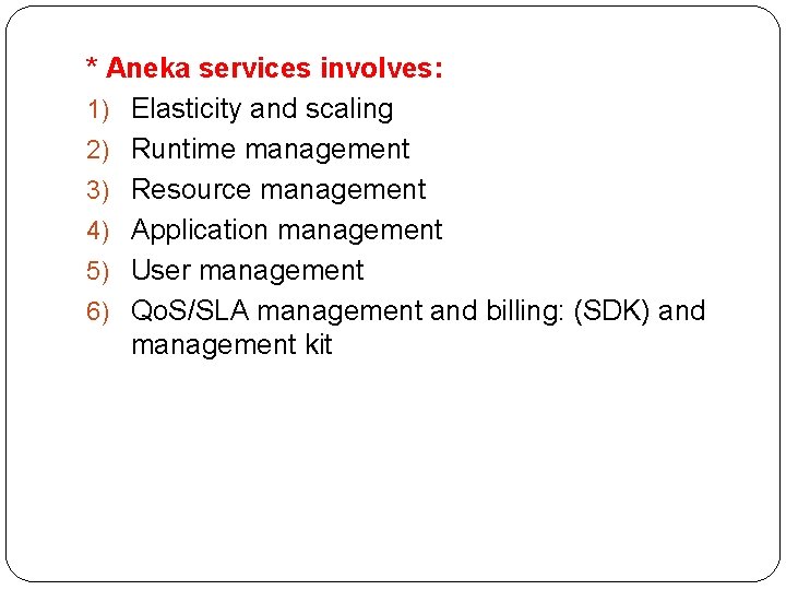 * Aneka services involves: 1) Elasticity and scaling 2) Runtime management 3) Resource management
