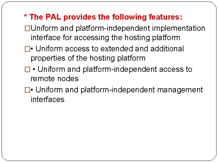 * The PAL provides the following features: �Uniform and platform-independent implementation interface for accessing