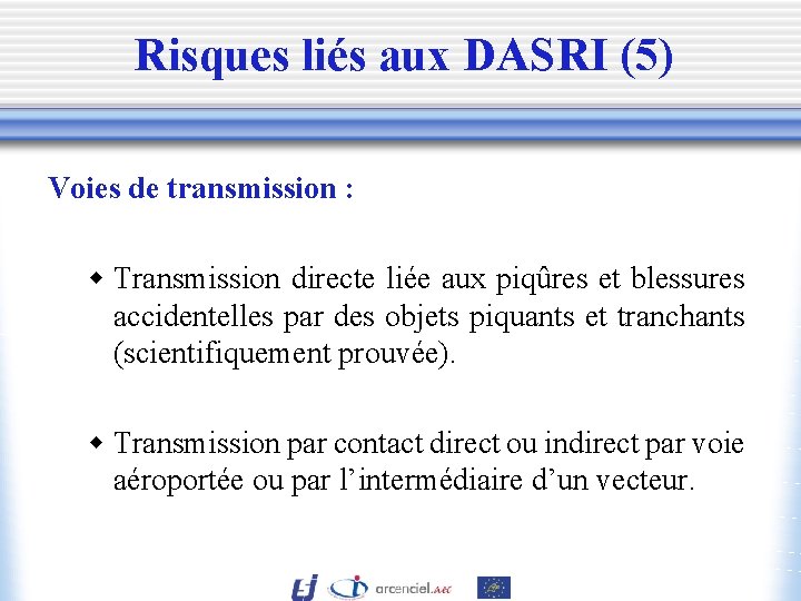 Risques liés aux DASRI (5) Voies de transmission : w Transmission directe liée aux