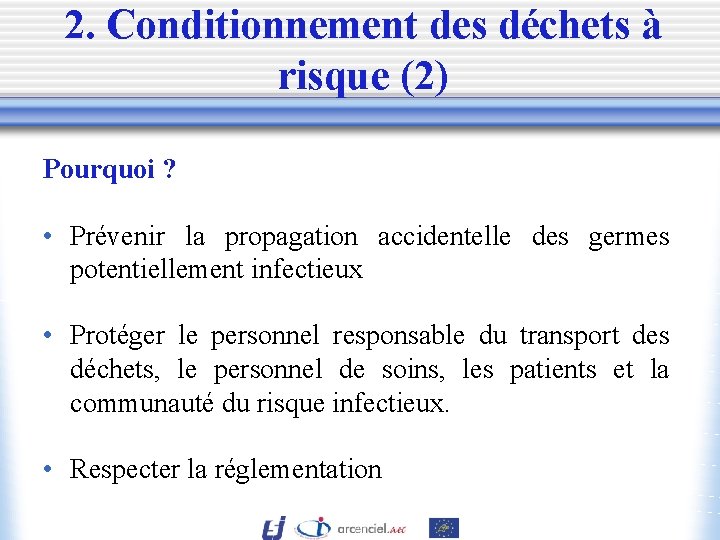 2. Conditionnement des déchets à risque (2) Pourquoi ? • Prévenir la propagation accidentelle