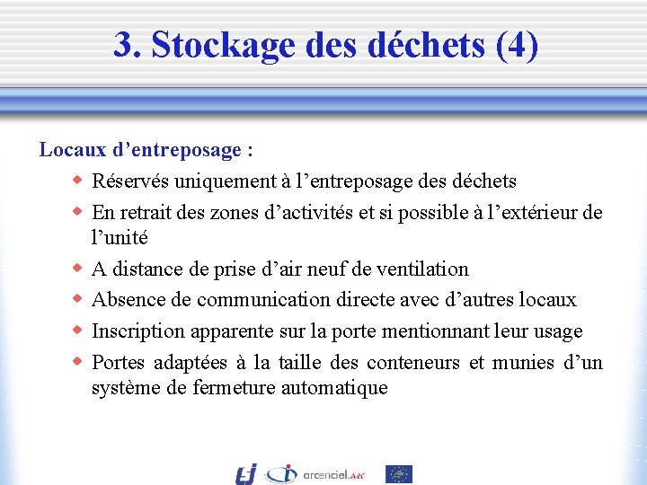 3. Stockage des déchets (4) Locaux d’entreposage : w Réservés uniquement à l’entreposage des