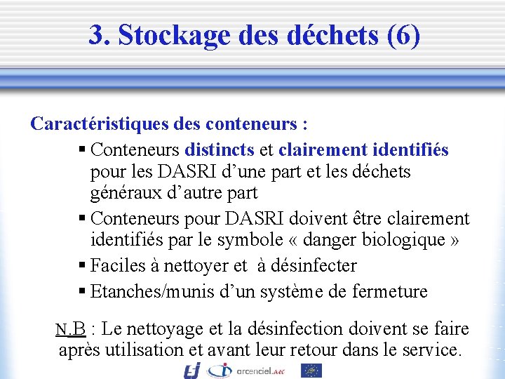 3. Stockage des déchets (6) Caractéristiques des conteneurs : § Conteneurs distincts et clairement