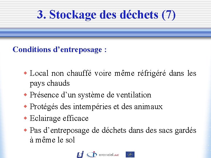 3. Stockage des déchets (7) Conditions d’entreposage : w Local non chauffé voire même