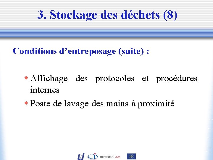 3. Stockage des déchets (8) Conditions d’entreposage (suite) : w Affichage des protocoles et