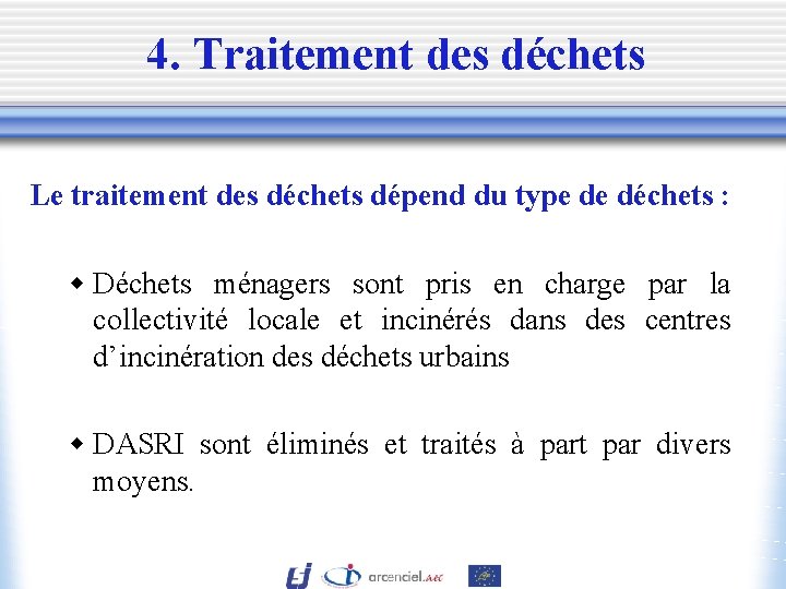 4. Traitement des déchets Le traitement des déchets dépend du type de déchets :