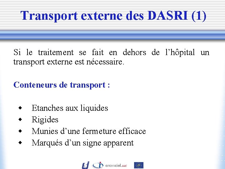 Transport externe des DASRI (1) Si le traitement se fait en dehors de l’hôpital