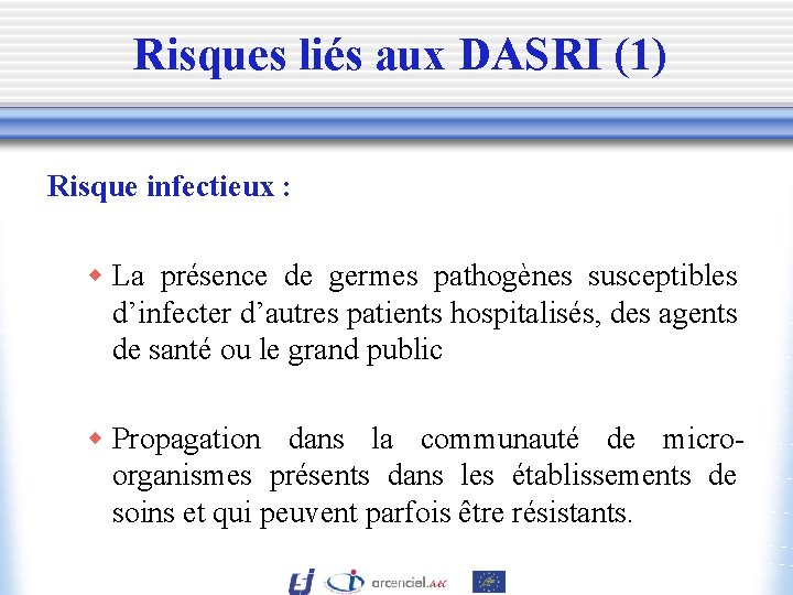 Risques liés aux DASRI (1) Risque infectieux : w La présence de germes pathogènes