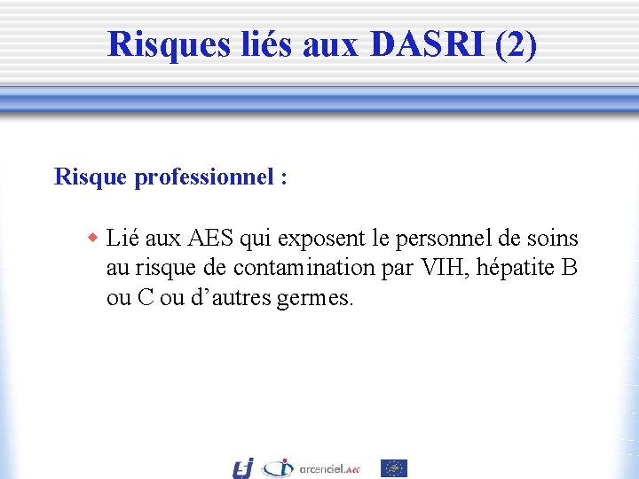 Risques liés aux DASRI (2) Risque professionnel : w Lié aux AES qui exposent
