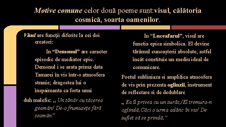 Motive comune celor două poeme sunt: visul, călătoria cosmică, soarta oamenilor. Visul are funcţii
